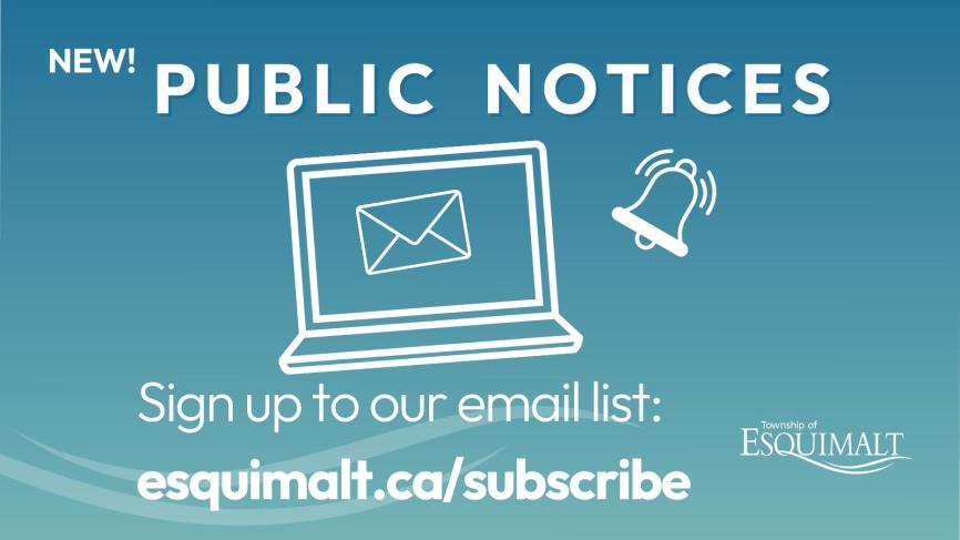 subscribe to public notices at esquimalt.ca/subscribe